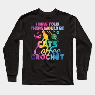 Cats Coffee And Crochet Long Sleeve T-Shirt